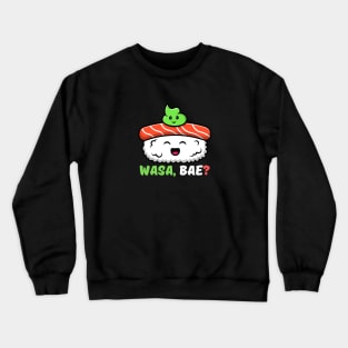 Wasa, Bae | Sushi Wasabi Pun Crewneck Sweatshirt